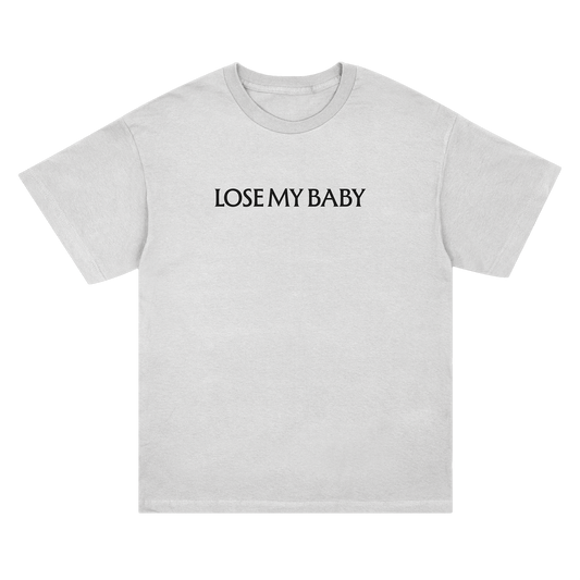 "LOSE MY BABY" T-SHIRT